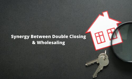 The Synergy Between Double Closing and Wholesaling: A Dive